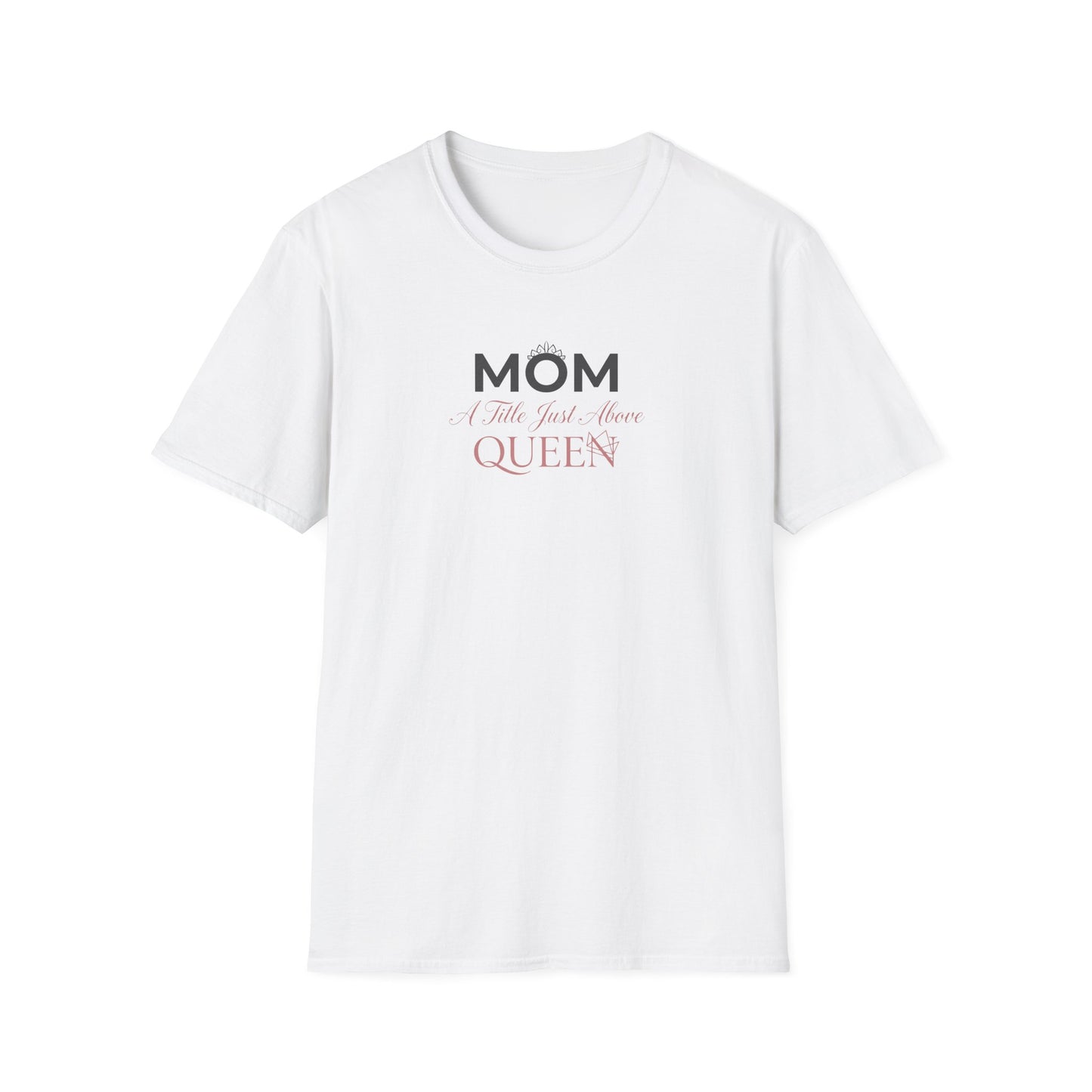 Mom A Title Just Above Queen T-Shirt