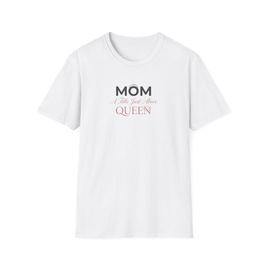 Mom A Title Just Above Queen T-Shirt