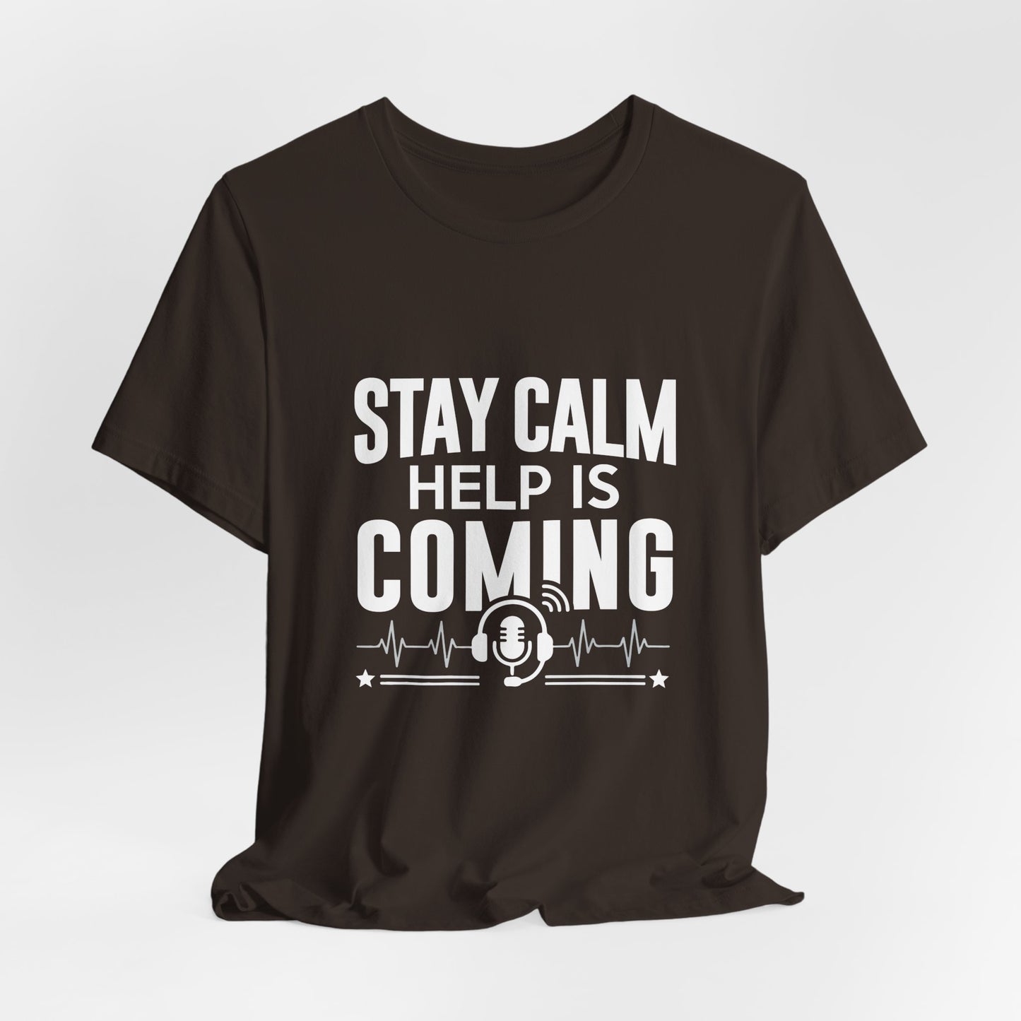 Stay Calm Help Is Coming T-Shirt — EMT/First Responder Support Tee