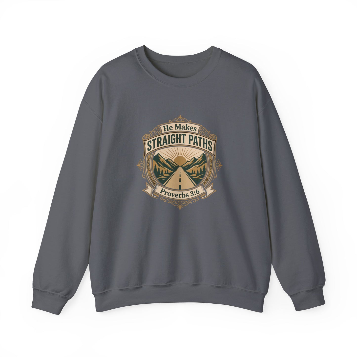 He Makes Straight Paths — Proverbs 3:6 Sweatshirt