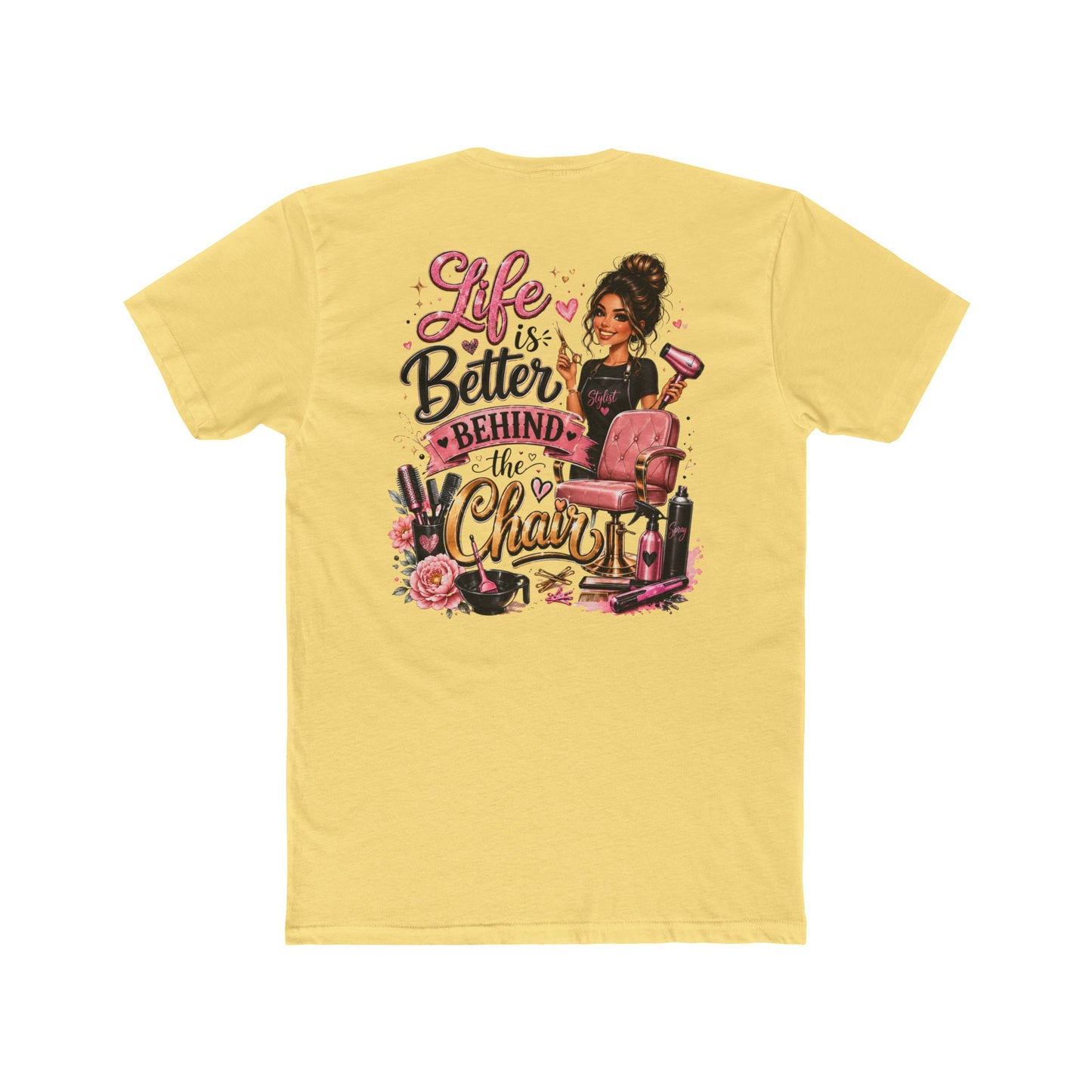 Life Is Better Behind the Chair T-Shirt — Hair Stylist Salon Tee