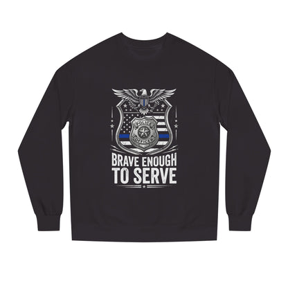 Police Tribute Sweatshirt — "Brave Enough to Serve" Badge Crewneck