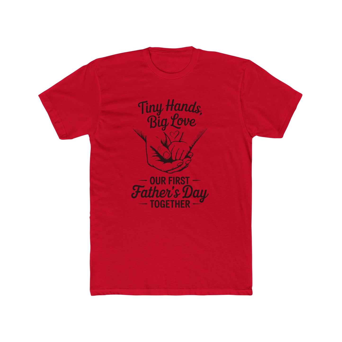 Father’s Day T-Shirt “Tiny Hands, Big Love — Our First Father’s Day Together”