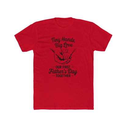 Father’s Day T-Shirt “Tiny Hands, Big Love — Our First Father’s Day Together”