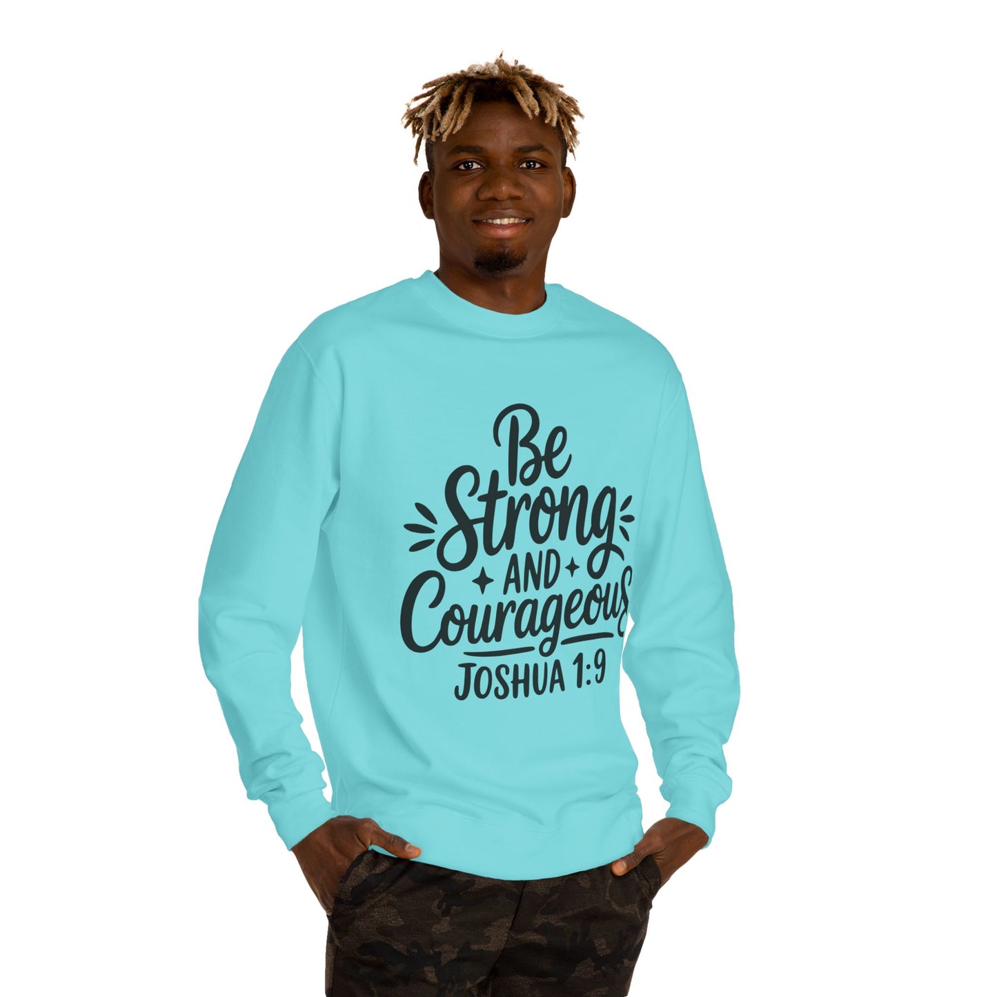 Be Strong and Courageous Joshua 1:9 Sweatshirt