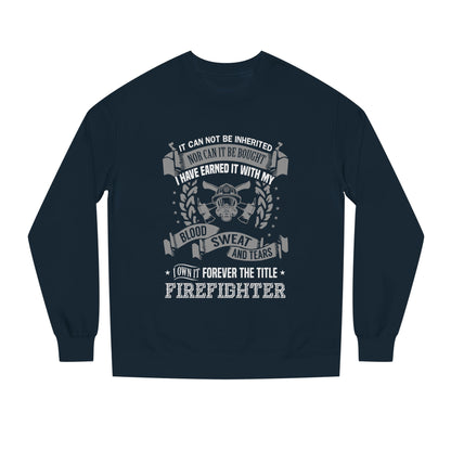 Firefighter Crewneck Sweatshirt — "I Have Earned It With My Blood, Sweat and Tears"