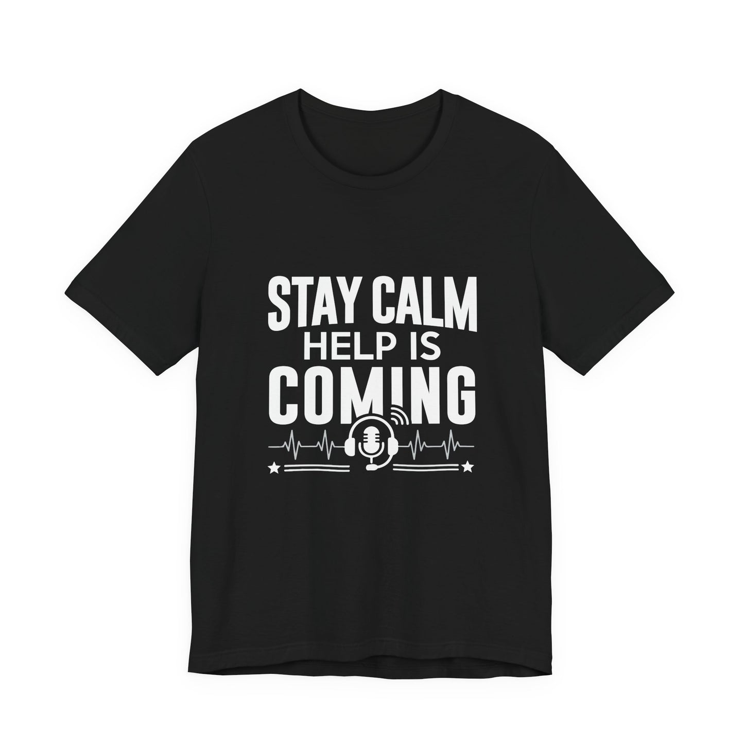 Stay Calm Help Is Coming T-Shirt — EMT/First Responder Support Tee