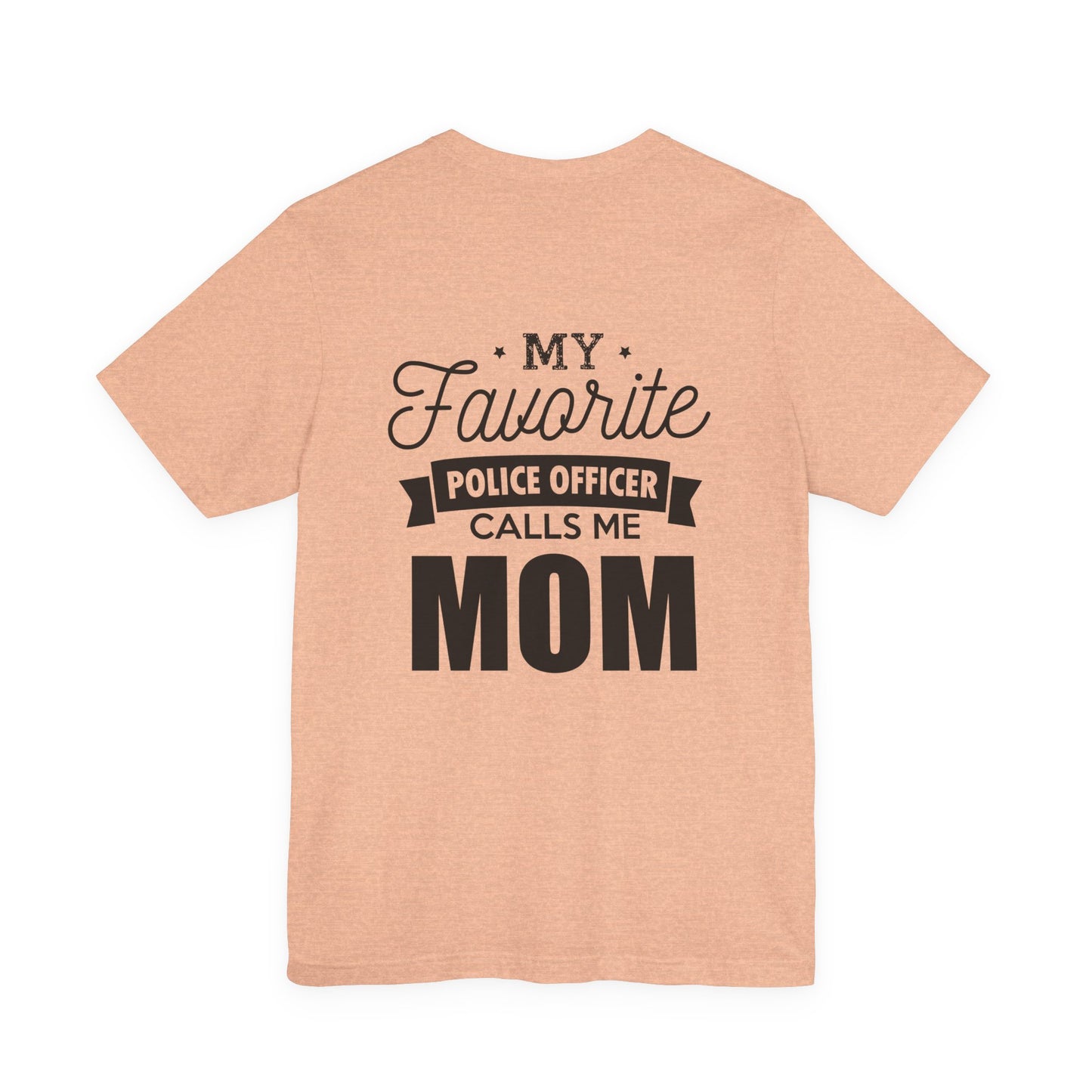 Mom of a Police Officer T-Shirt — "My Favorite Police Officer Calls Me Mom"