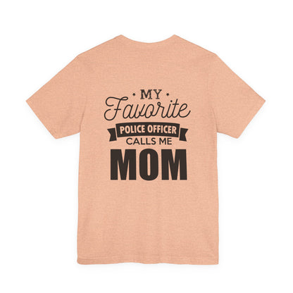 Mom of a Police Officer T-Shirt — "My Favorite Police Officer Calls Me Mom"