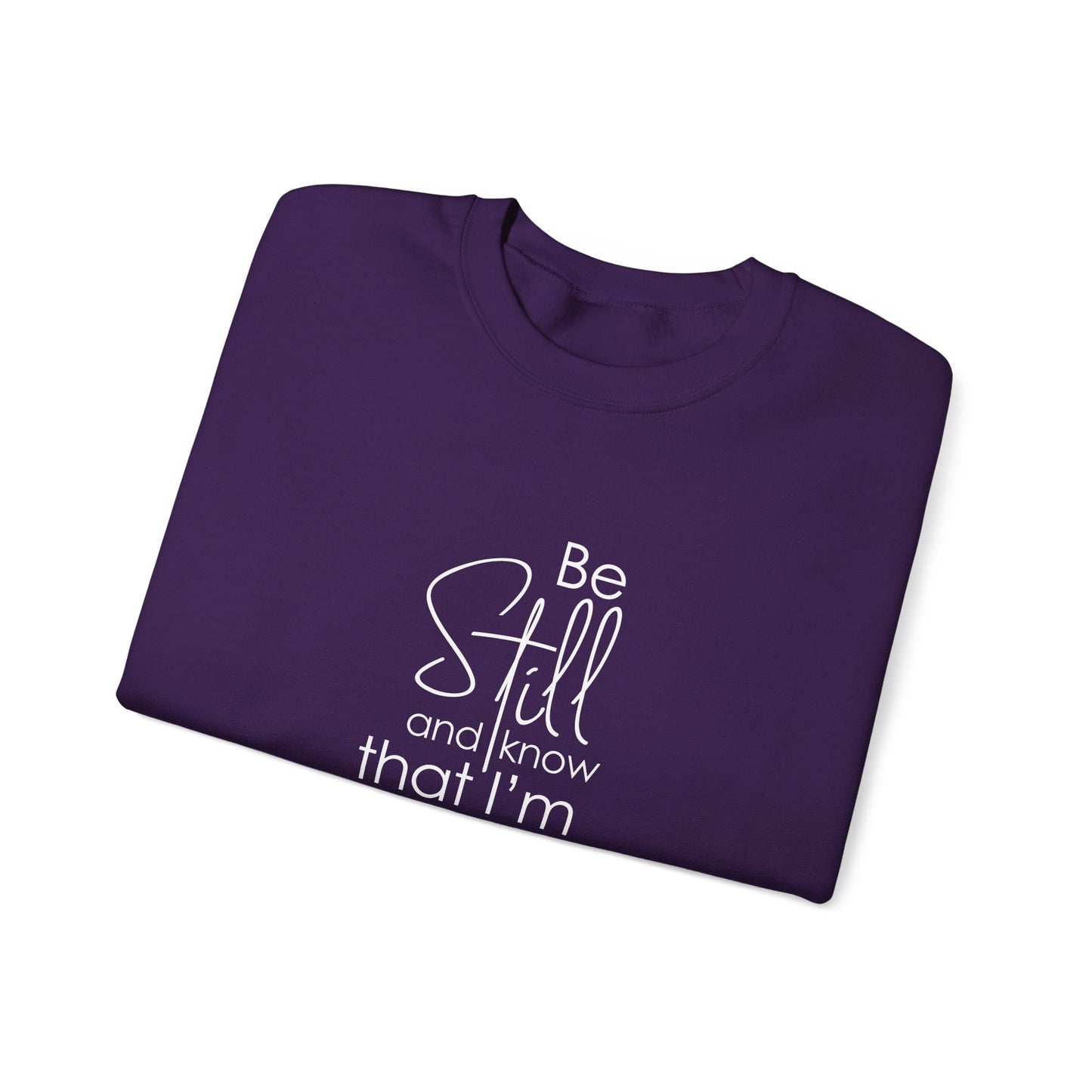 Be Still and Know That I'm God Psalm 46:10  Sweatshirt