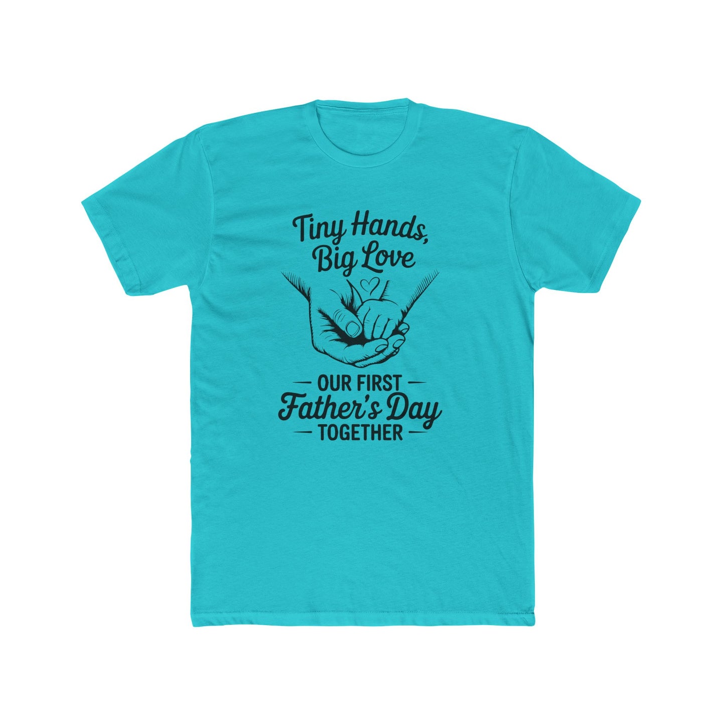 Father’s Day T-Shirt “Tiny Hands, Big Love — Our First Father’s Day Together”