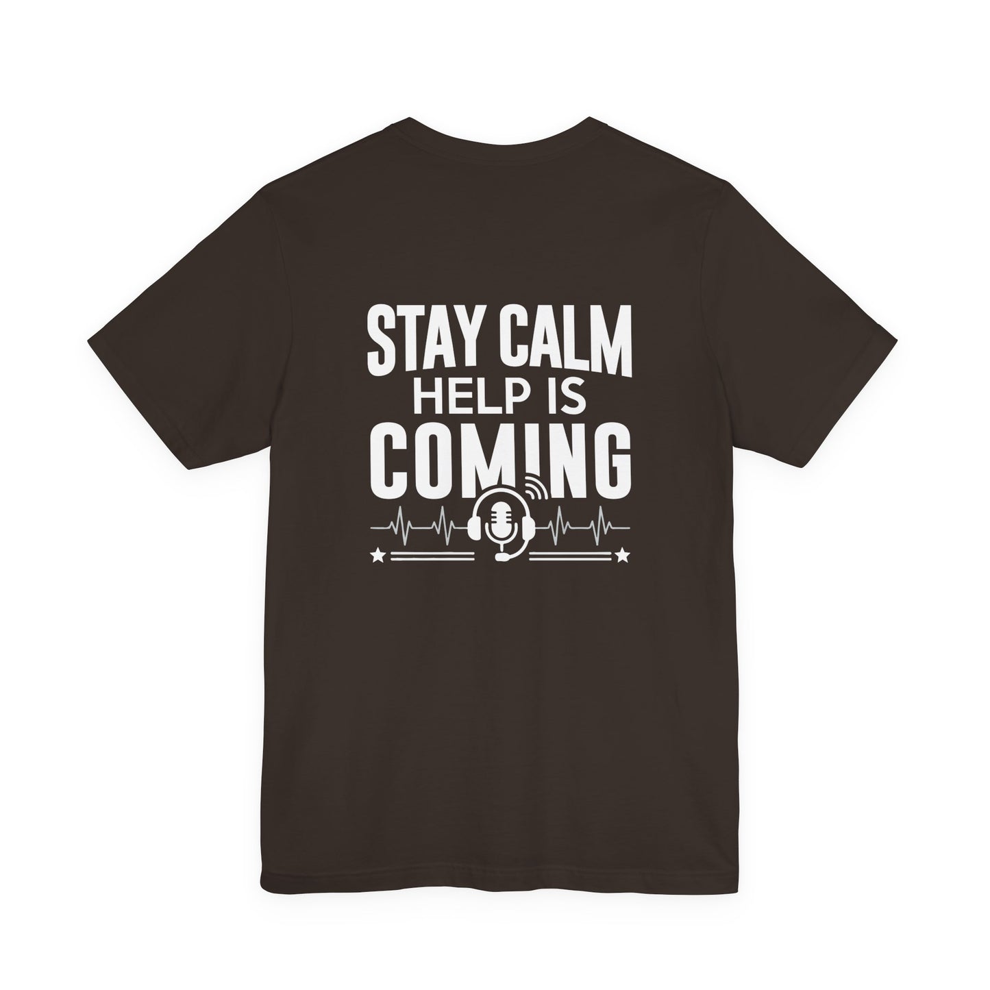 Stay Calm Help Is Coming T-Shirt — EMT/First Responder Support Tee