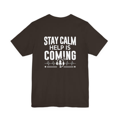 Stay Calm Help Is Coming T-Shirt — EMT/First Responder Support Tee