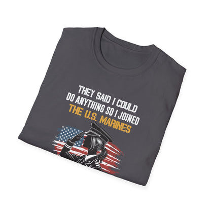 They Said I Could Do Anything So I Joined the U.S. Marines T‑Shirt