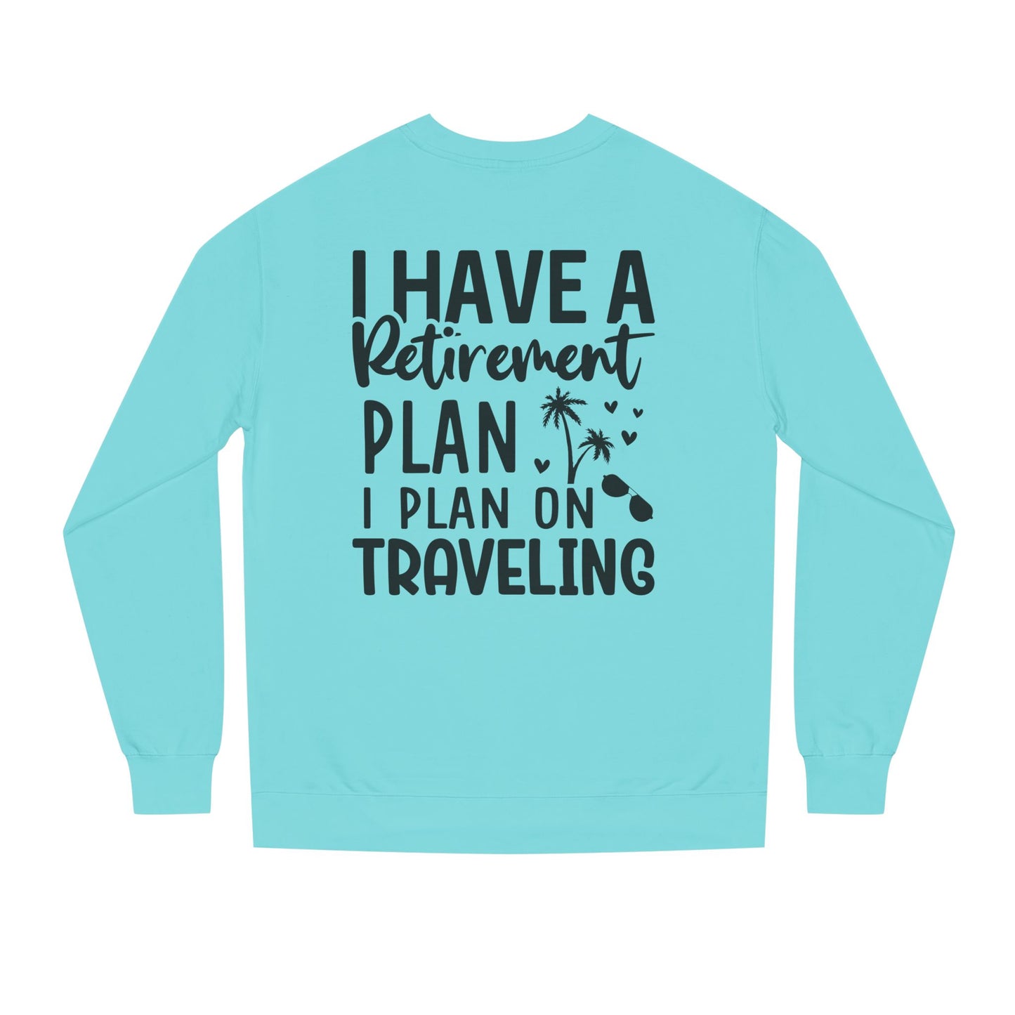 Retirement Travel Crewneck Sweatshirt — "I Have a Retirement Plan, I Plan on Traveling"