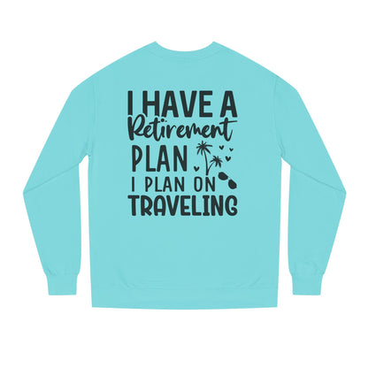 Retirement Travel Crewneck Sweatshirt — "I Have a Retirement Plan, I Plan on Traveling"