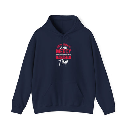 Surely Goodness and Mercy Shall Follow Me Until the End of Time Hoodie