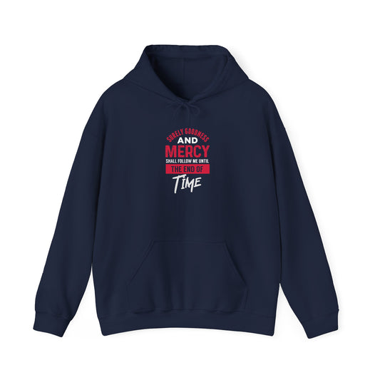 Surely Goodness and Mercy Shall Follow Me Until the End of Time Hoodie