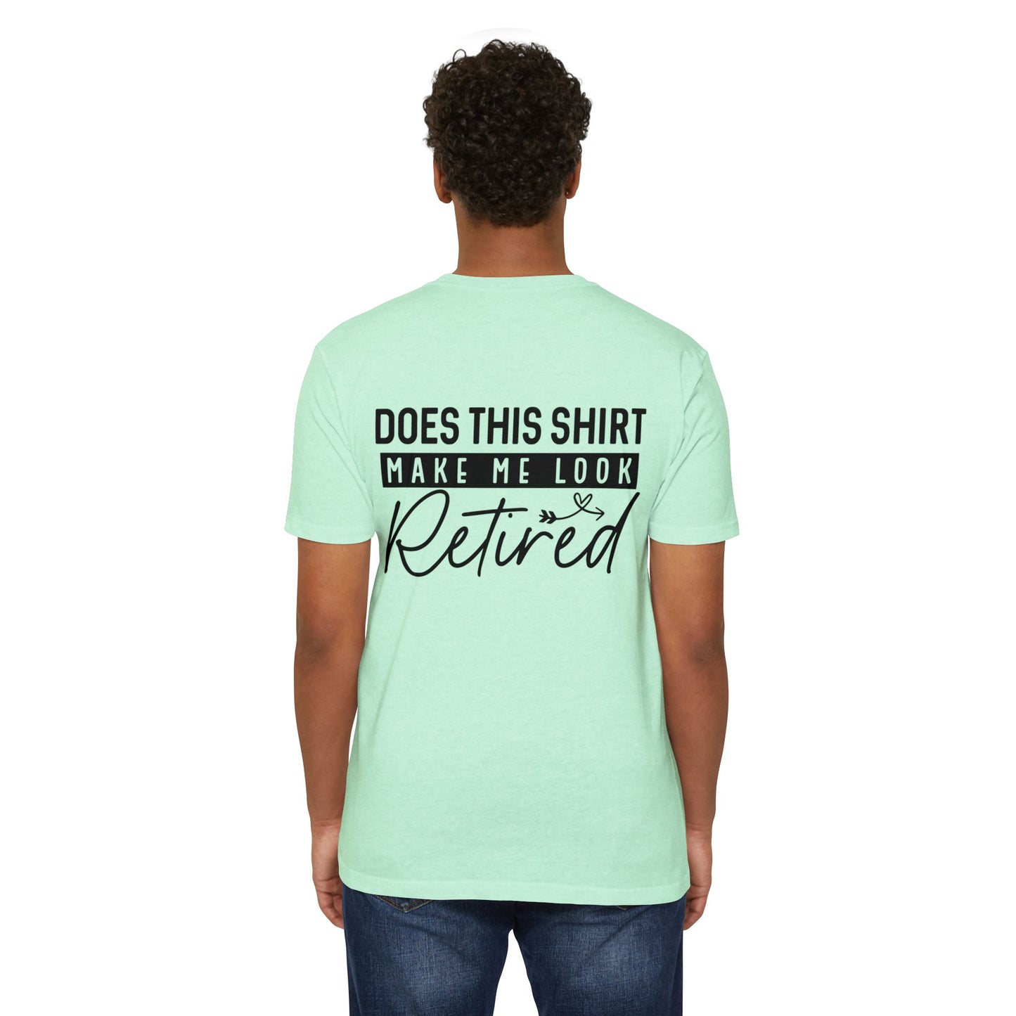 Does This Shirt Make Me Look Retired T-Shirt