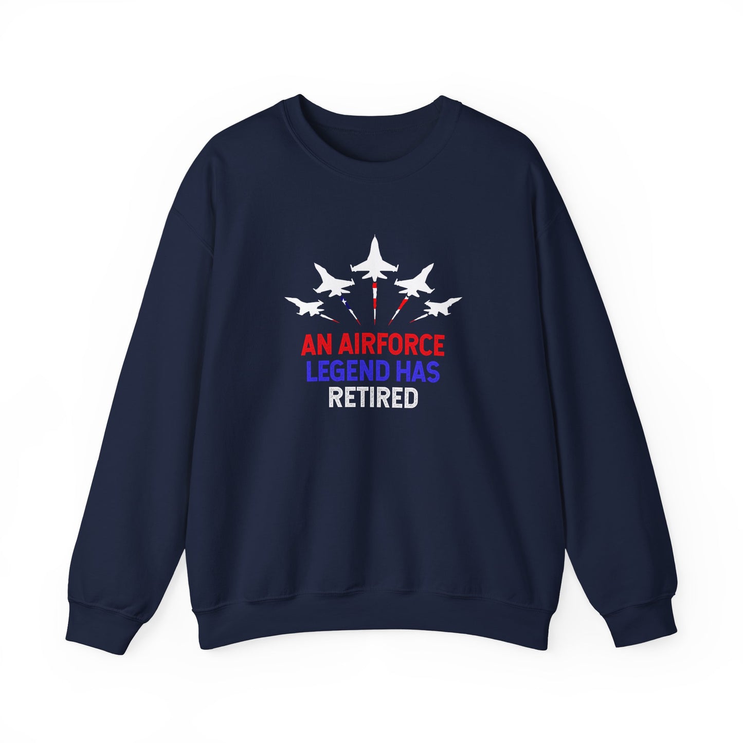 An Airforce Legend Has Retired Sweatshirt