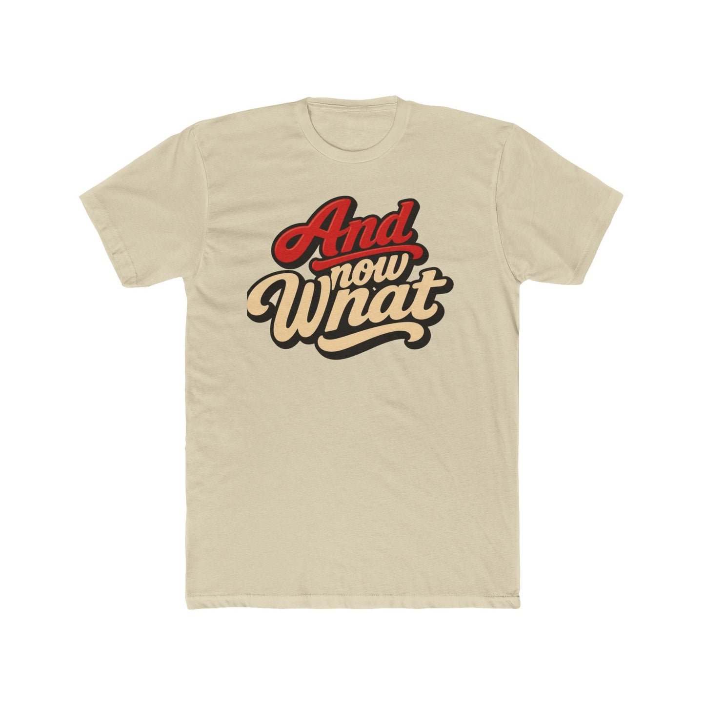 And Now What Graphic Tee — Retro Script Casual T‑Shirt