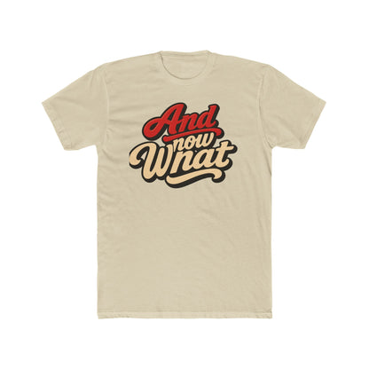 And Now What Graphic Tee — Retro Script Casual T‑Shirt
