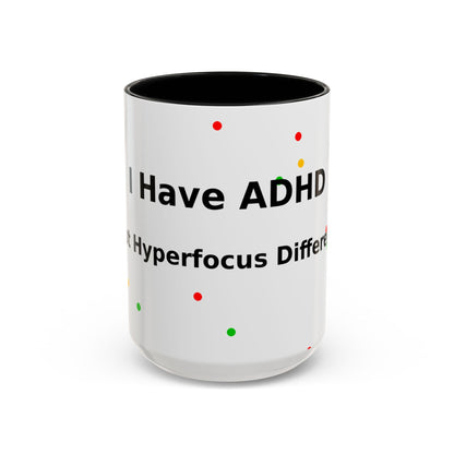 ADHD Coffee Mug — "I Have ADHD, I Hyperfocus Differently" Accent Ceramic Mug