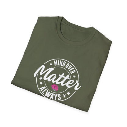 "Mind Over Matter Always" T-Shirt