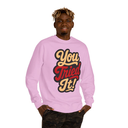 You Tried It! Crewneck Sweatshirt – Retro Script Graphic