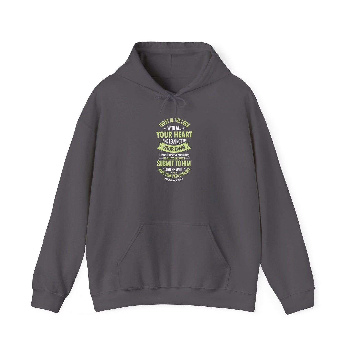 Trust in the Lord With All Your Heart and Lean Not to Your Own Understanding; in All Your Ways: Submit to Him and He Will. Make Your Path Straigh Proverbs 3.5-6 Hoodie