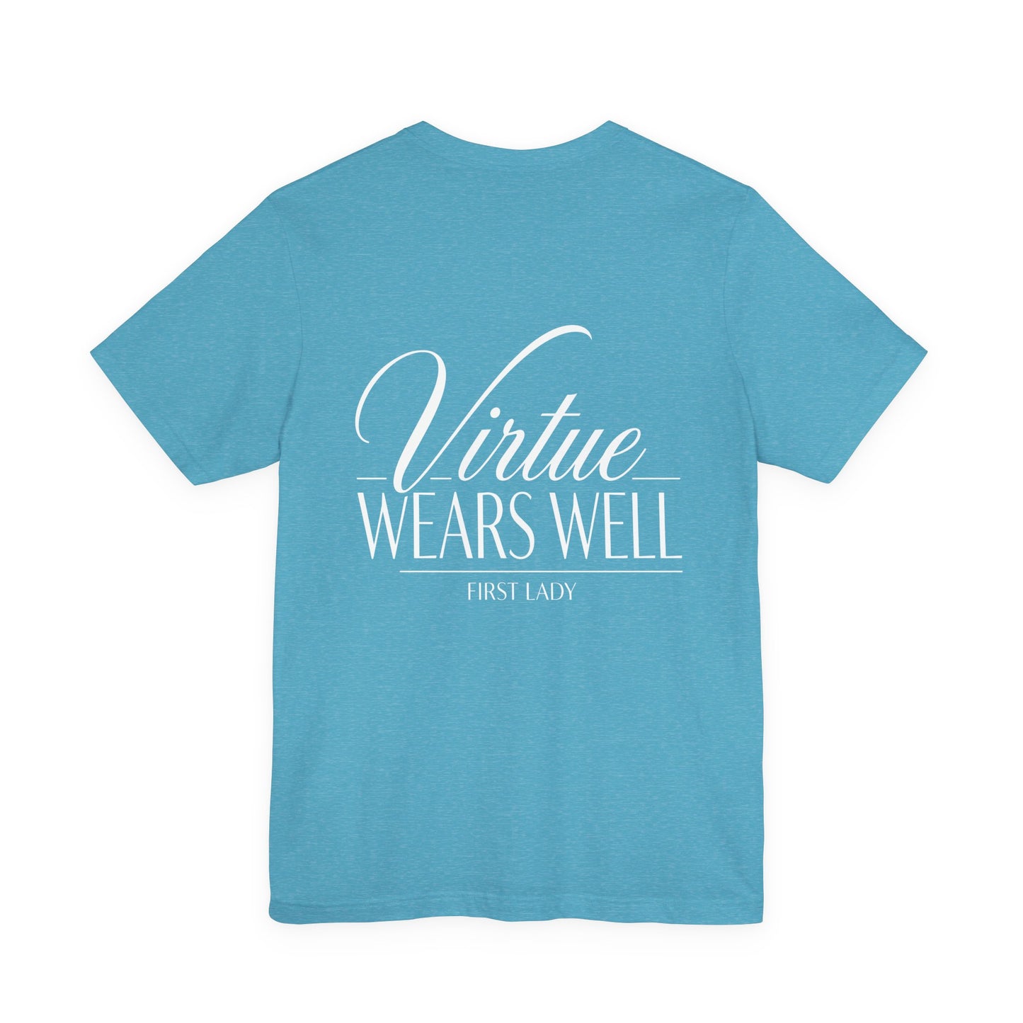 Virtue Wears Well Tee — "First Lady" Inspirational Graphic T‑Shirt