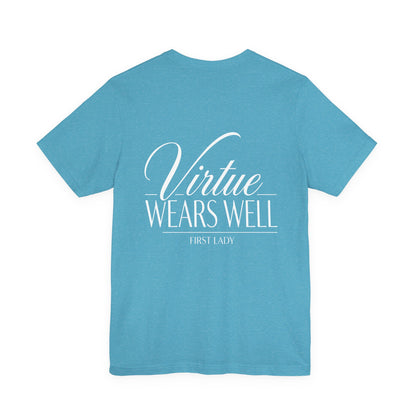 Virtue Wears Well Tee — "First Lady" Inspirational Graphic T‑Shirt