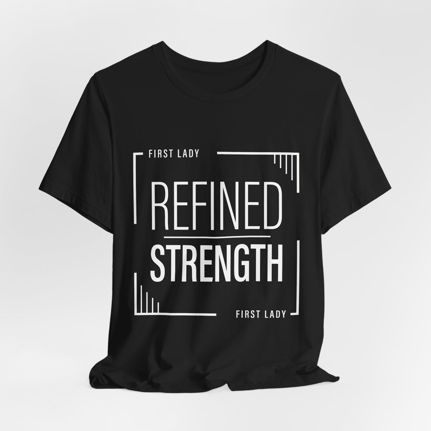 Refined Strength Tee — "First Lady" Inspirational Short Sleeve Shirt