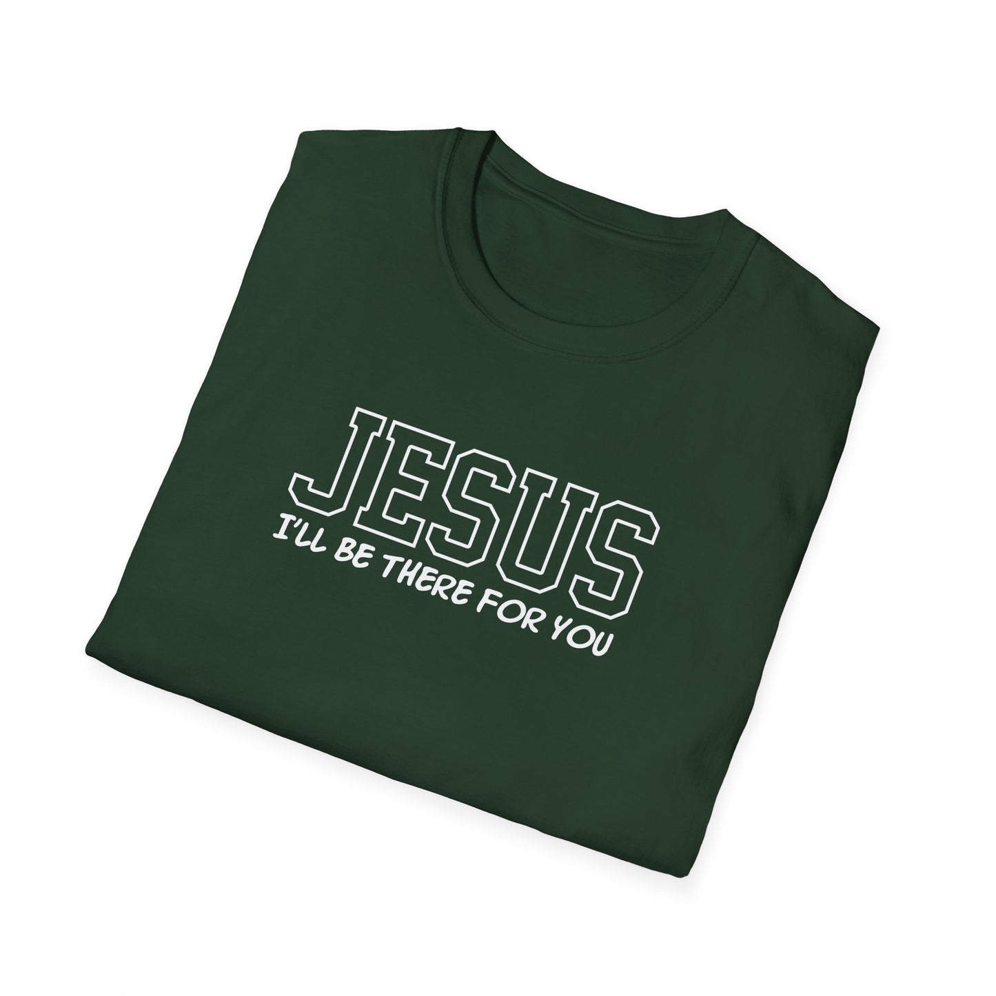 Jesus I'll Be There For You T-Shirt