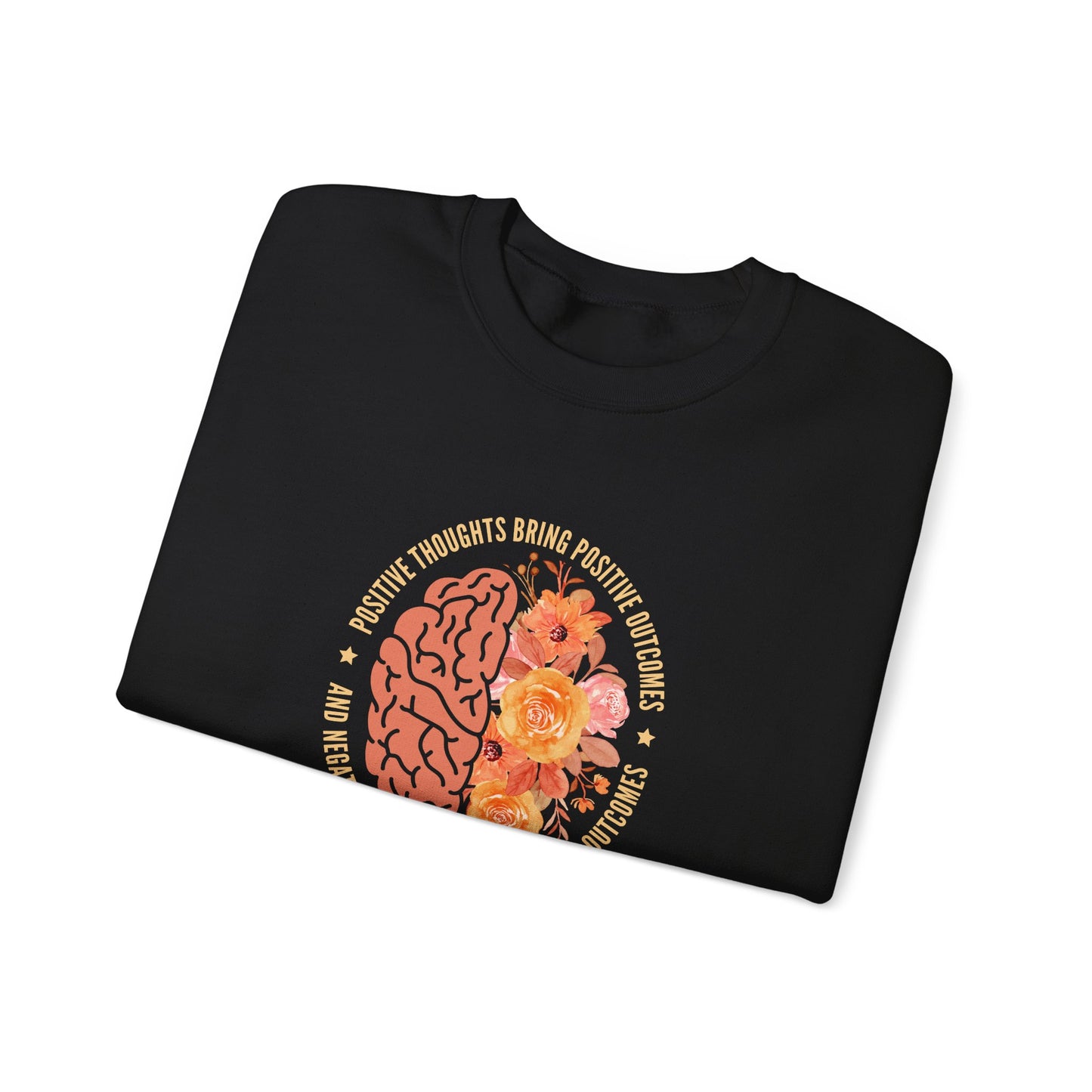 Positive Thoughts Bring Positive Outcomes Butcomes and Negative Thoughts Bring Negatis  Sweatshirt