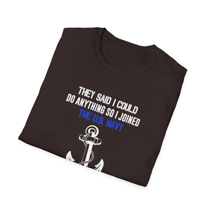 They Said I Could Do Anything So I Joined the U.S. Navy T-Shirt
