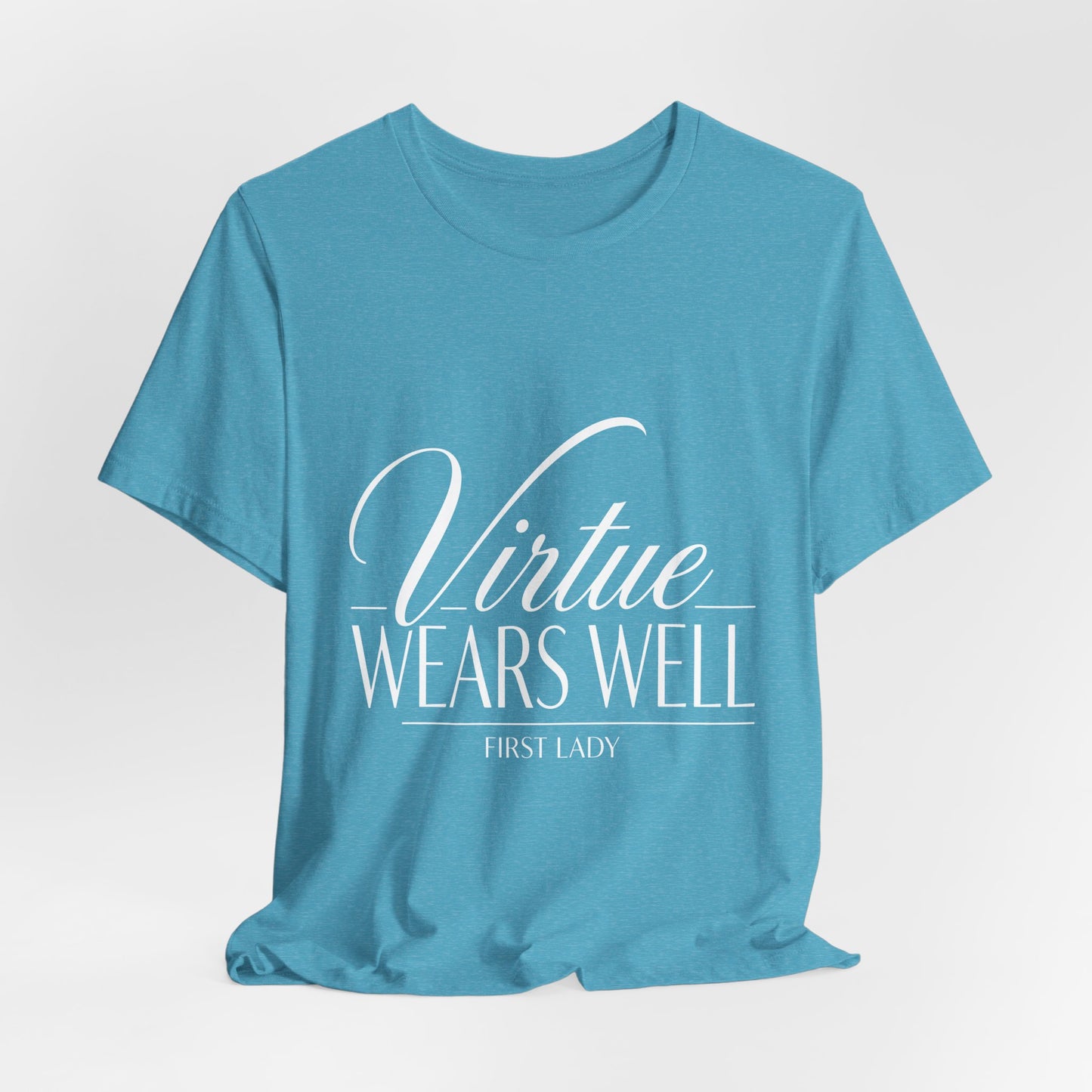 Virtue Wears Well Tee — "First Lady" Inspirational Graphic T‑Shirt