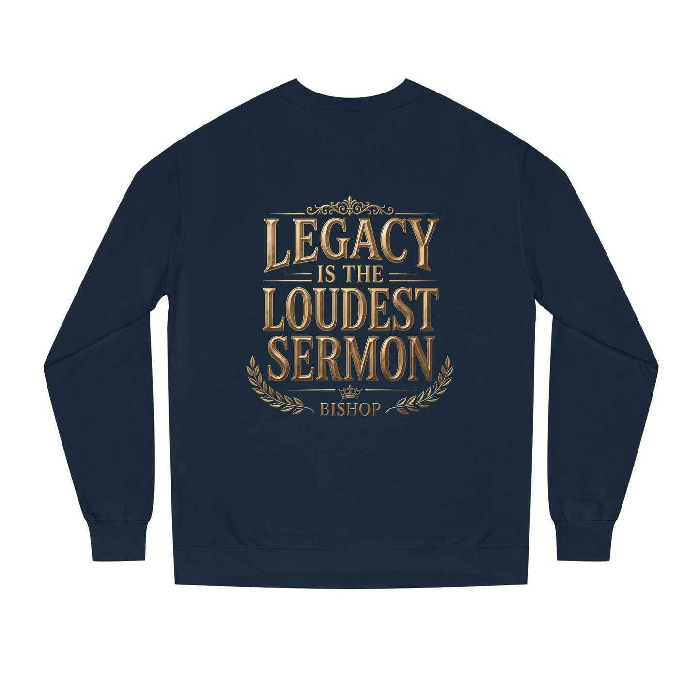 Legacy Is The Loudest Sermon Sweatshirt