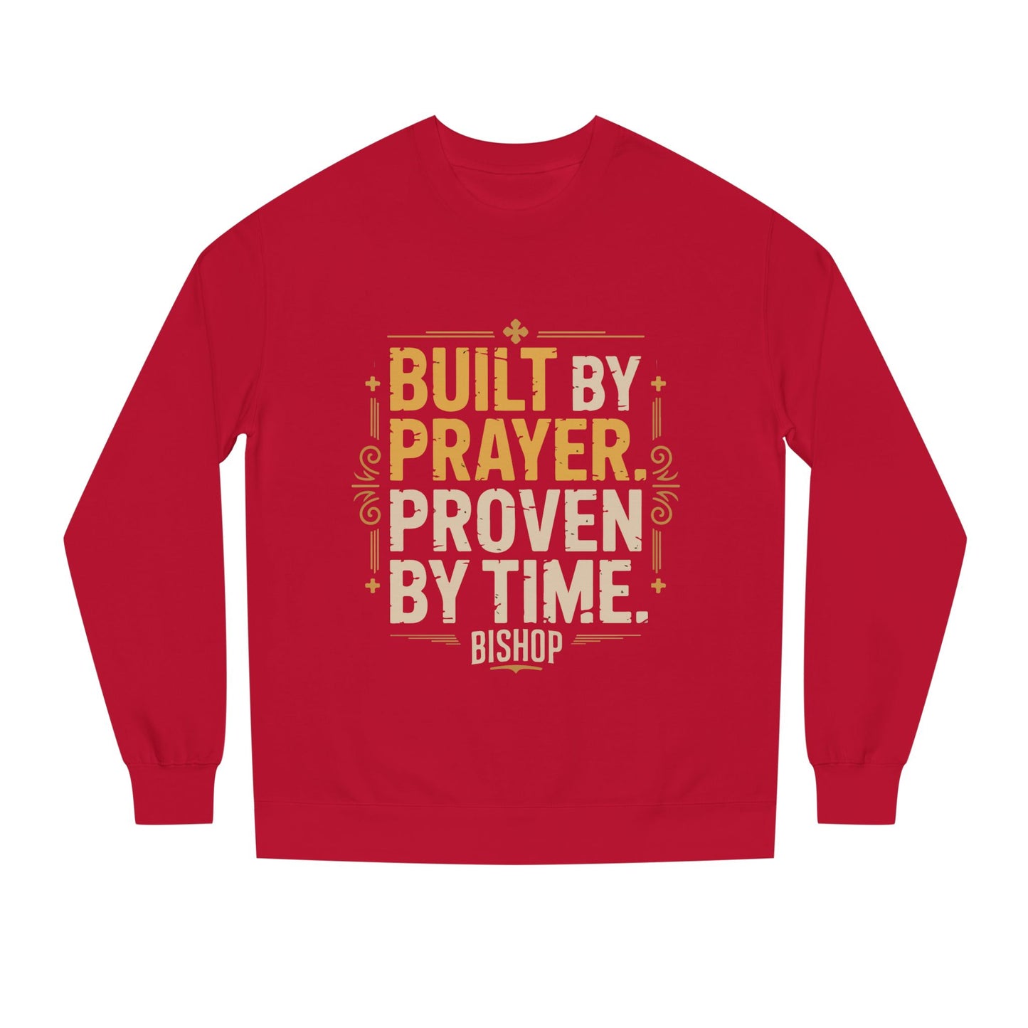 Built by Prayer, Proven by Time Sweatshirt