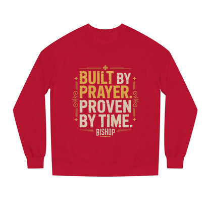 Built by Prayer, Proven by Time Sweatshirt