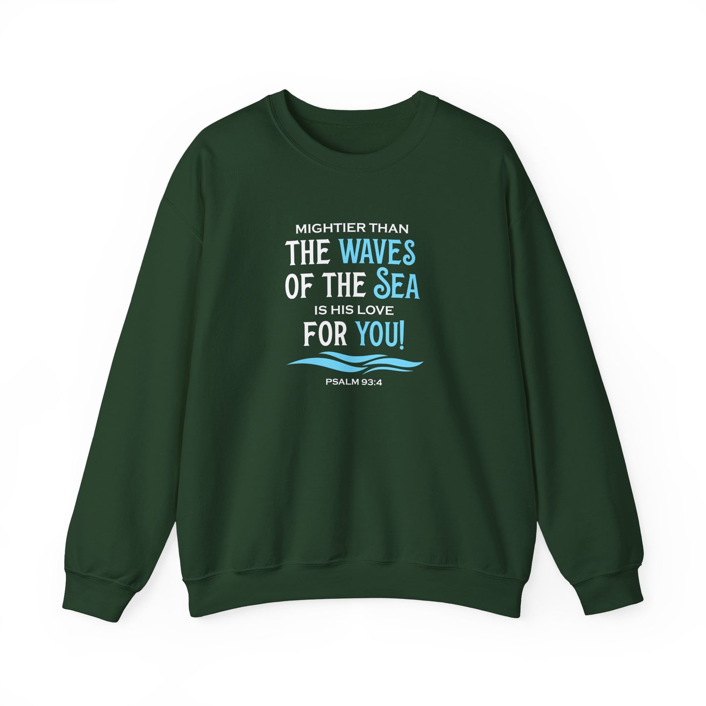 Mightier Than the Waves of the Sea is His Love for You! - Psalm 93:4 Sweatshirt