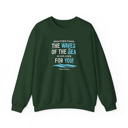 Mightier Than the Waves of the Sea is His Love for You! - Psalm 93:4 Sweatshirt