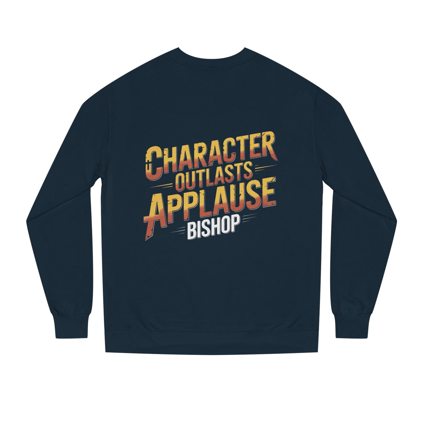 Character Outlasts Applause Sweatshirt