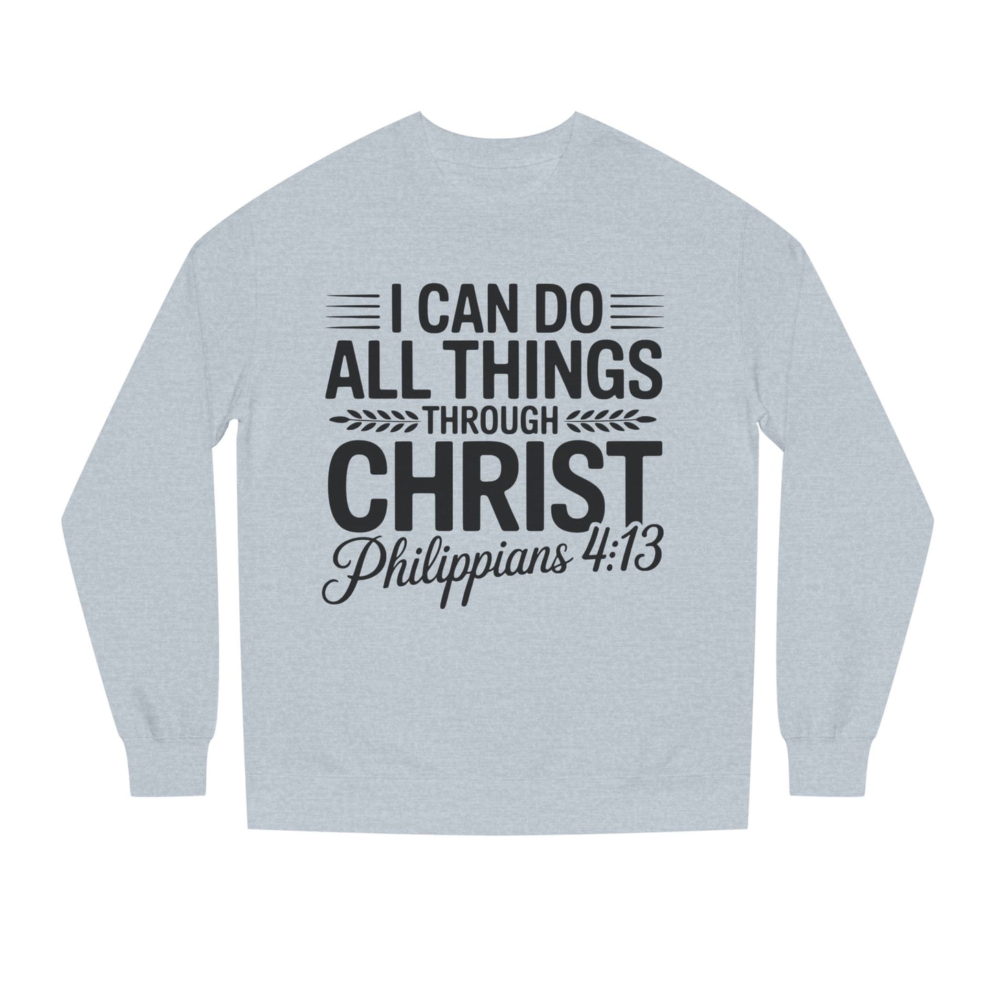 Philippians 4:13 Sweatshirt — "I Can Do All Things Through Christ" Christian Crewneck