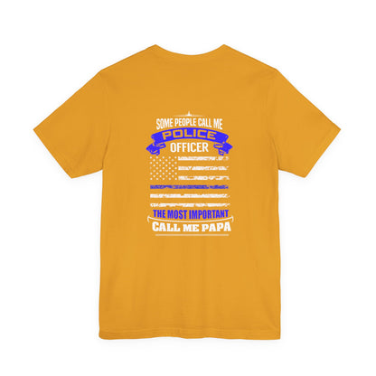 Police Officer Papa T‑Shirt — "Some People Call Me Police Officer, The Most Important Call Me Papa"