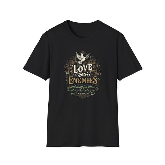 Love Your Enemies And Pray for Those WHO Persecute You - Matthew 5:44 T-Shirt
