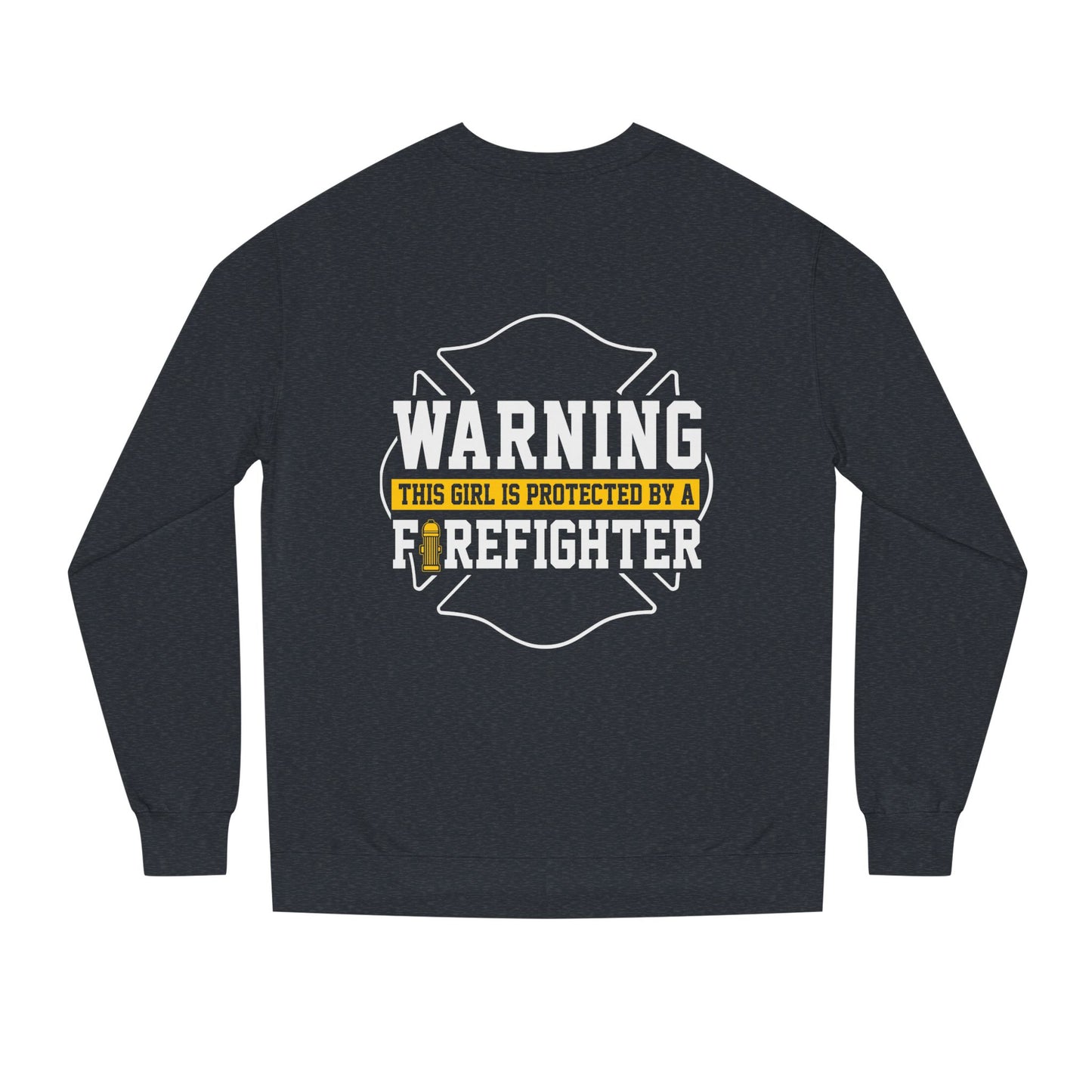 Firefighter Protector Sweatshirt — "Warning This Girl Is Protected By A Firefighter"