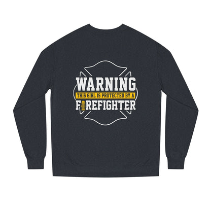 Firefighter Protector Sweatshirt — "Warning This Girl Is Protected By A Firefighter"