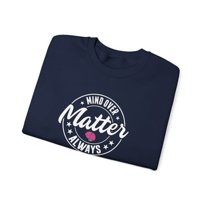 "Mind Over Matter Always" Sweatshirt