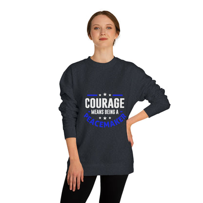 Courage Means Being a Peacemaker Sweatshirt